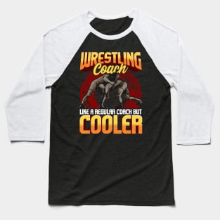 Wrestling Coach Like a Regular Coach But Cooler Baseball T-Shirt